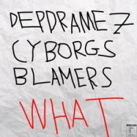 Depdramez, Cyborgs, Blamers - What