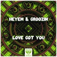 Heyem, Groozin - Love Got You