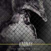 Kadnay - You Know How I Roll