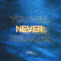  JKLN - You Will Never Break Me