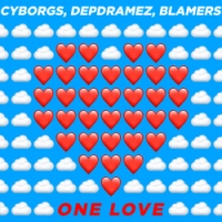 Cyborgs, Depdramez, Blamers - One Love